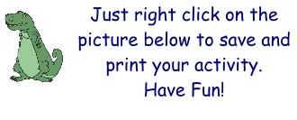 Just right click on the picture below to save and print your activity. Have Fun!